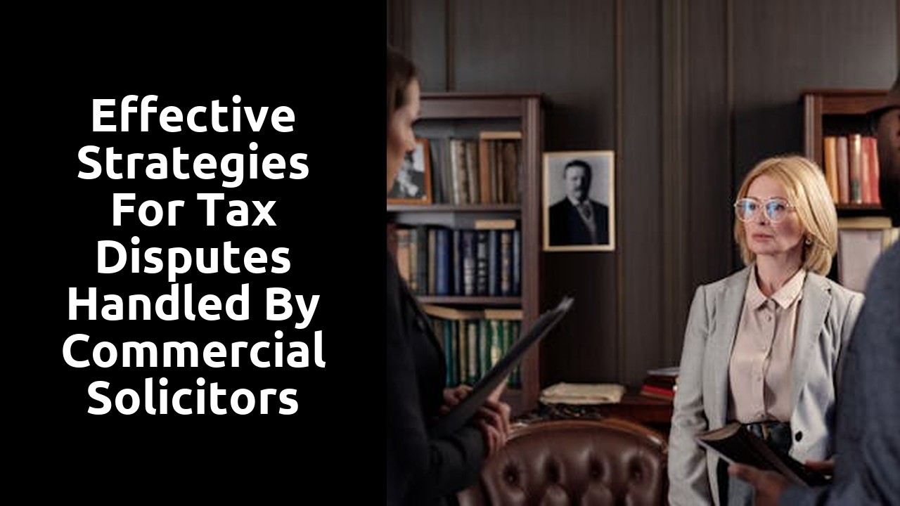 Effective Strategies for Tax Disputes Handled by Commercial Solicitors