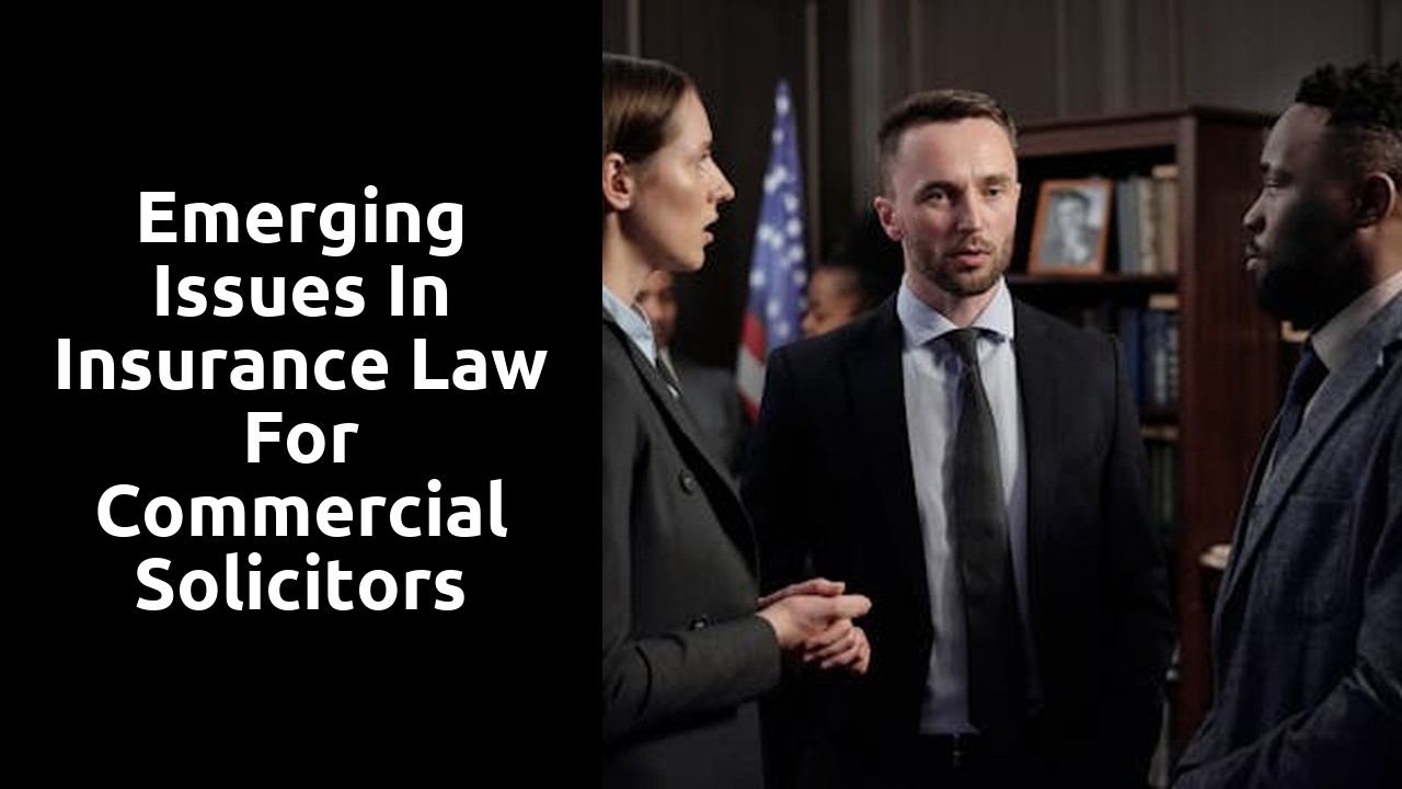 Emerging Issues in Insurance Law for Commercial Solicitors