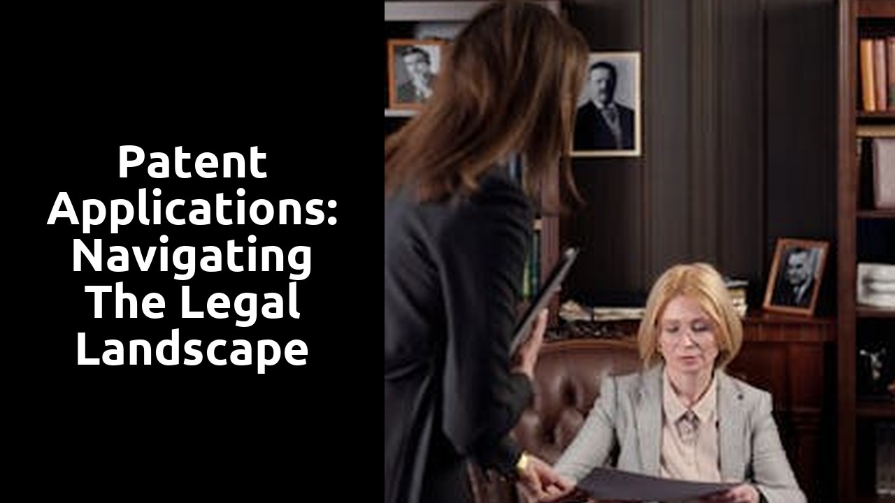Patent Applications: Navigating the Legal Landscape