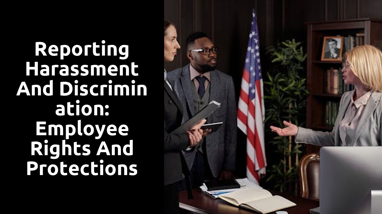 Reporting Harassment and Discrimination: Employee Rights and Protections