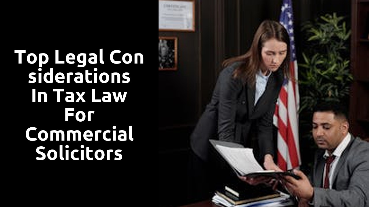 Top Legal Considerations in Tax Law for Commercial Solicitors